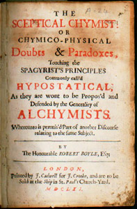 The sceptical chymist: or, Chymico-physical doubts & paradoxes, touching the sagyrist's principles commonly call'd hypostatical, as they are wont to be propos'd and defended by the generality of alchemists ... / by Robert Boyle (London: printed by J. Cald